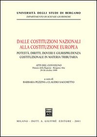 Dalle costituzioni nazionali alla costituzione europea. Potestà, diritti, doveri e giurisprudenza costituzionale in materia tributaria. Atti del Convegno (1999)