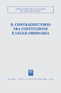 Il contraddittorio tra Costituzione e legge ordinaria. Atti del Convegno (Ferrara, 13-15 ottobre 2000)