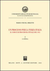 Un processo per la terza Italia. Il codice di procedura penale del 1913. Vol. 1: L'attesa
