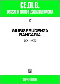 Giurisprudenza bancaria. Impresa, contratti, titoli, disciplina penale, rapporti di lavoro, disciplina fiscale 2001-2003