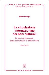 La circolazione internazionale dei beni culturali. Diritto internazionale, diritto comunitario e diritto interno