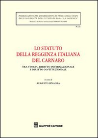 Lo Statuto della Reggenza italiana del Carnaro. Tra storia, diritto internazionale e diritto costituzionale. Atti del Convegno (Roma, 21 ottobre 2008)