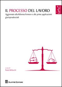 Il processo del lavoro. Aggiornato alla Riforma Fornero e alle prime applicazioni giurisprudenziali