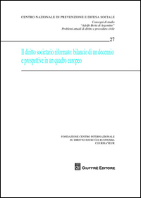 Il diritto societario riformato. Bilancio di un decennio e prospettive in una quadro europeo. Convegni di studio «Adolfo Beria di Argentine» problemi attuali...