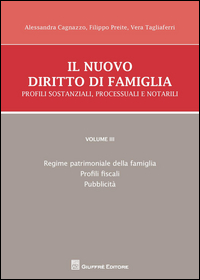 Il nuovo diritto di famiglia. Profili sostanziali, processuali e notarili. Vol. 3: Regime patrimoniale della famiglia, profili fiscali, pubblicità
