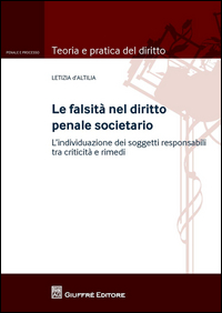 La falsità nel diritto penale societario. L'individuazione dei soggetti responsabili tra criticità e rimedi