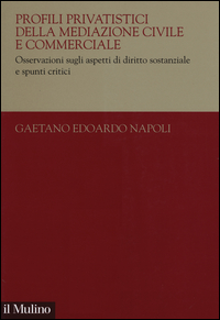 Profili privatistici della mediazione civile e commerciale. Osservazioni sugli aspetti di diritto sostanziale e spunti critici