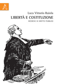 Libertà e Costituzione. Ricerche di diritto pubblico