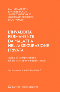 L' invalidità permanente da malattia nell'assicurazione privata . Guida all'interpretazione ed alla valutazione medico - legale