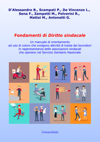 Fondamenti di diritto sindacale. Un manuale di orientamento ad uso di coloro che svolgono attività di tutela dei lavoratori in rappresentanza delle associazioni sindacali che operano nel Servizio Sanitario Nazionale