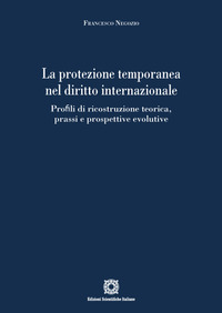 La protezione temporanea nel diritto internazionale. Profili di ricostruzione teorica, prassi e prospettive evolutive