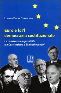 Euro e (o?) democrazia costituzionale. La convivenza impossibile tra costituzione e trattati europei
