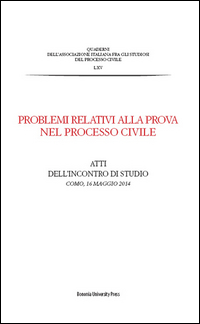 Problemi relativi alla prova nel processo civile. Atti dell'incontro di studio (Como, 16 maggio 2014)