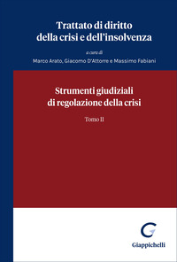 Trattato di diritto della crisi e dell'insolvenza. Vol. 2: Strumenti giudiziali di regolazione della crisi
