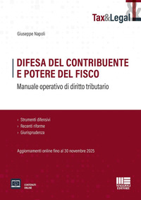 Difesa del contribuente e potere del fisco. Manuale operativo di diritto tributario. Strumenti difensivi, recenti riforme e giurisprudenza. Aggiornamenti online fino al 30 novembre 2025