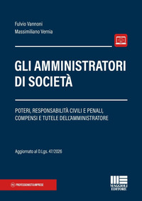 Gli amministratori di società. Poteri, responsabilità civili e penali, compensi e tutele dell'amministratore
