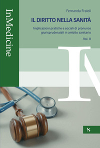 Il diritto nella sanità. Implicazioni pratiche e sociali di pronunce giurisprudenziali in ambito sanitario. Vol. 2