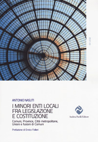 I minori enti locali fra legislazione e Costituzione. Comuni, Province, Città metropolitane, Unioni e fusioni di Comuni