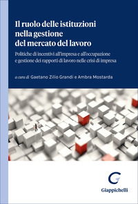 Il ruolo delle istituzioni nella gestione del mercato del lavoro. Politiche di incentivi all'impresa e all'occupazione e gestione dei rapporti di lavoro nelle crisi di impresa