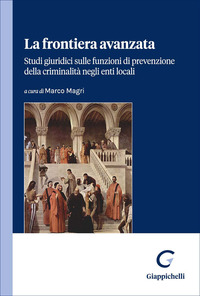 La frontiera avanzata. Studi giuridici sulle funzioni di prevenzione della criminalità negli enti locali
