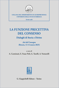 La funzione precettiva del consenso. Dialoghi di Storia e Diritto. Atti del Convegno (Brescia 13-14 marzo 2025)