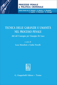 Tecnica delle garanzie e umanità nel processo penale. Atti del Convegno per Giuseppe De Luca