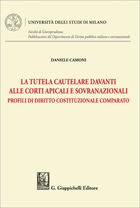 La tutela cautelare davanti alle Corti apicali e sovranazionali. Profili di diritto costituzionale comparato