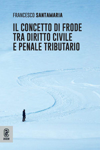 Il concetto di frode tra diritto civile e penale tributario