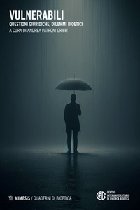 Vulnerabili. Questioni giuridiche, dilemmi bioetici