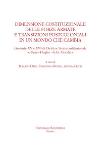 Dimensione costituzionale delle forze armate e transizioni postcoloniali in un mondo che cambia. Giornate XV e XVI di diritto e storia costituzionale «Atelier 4 luglio-G.G.Floridia»
