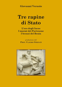 Tre rapine di stato. L'oro degli Incas-I marmi del Partenone-I bronzi del Benin