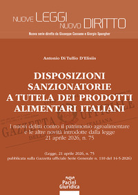 Disposizioni sanzionatorie a tutela dei prodotti alimentari italiani. I nuovi delitti contro il patrimonio agroalimentare e le altre novità introdotte dalla legge 21 aprile 2026, n. 75