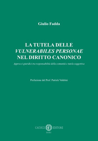 La tutela delle «vulnerabiles personae» nel diritto canonico. Approcci giuridici tra responsabilità della comunità e tutela soggettiva