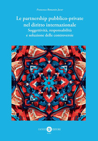 Le partnership pubblico-private nel diritto internazionale. Soggettività, responsabilità e soluzione delle controversie