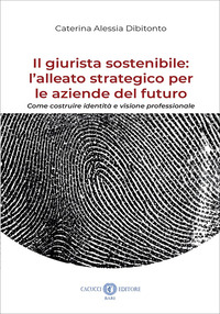 Il giurista sostenibile: l’alleato strategico per le aziende del futuro. Come costruire identità e visione professionale