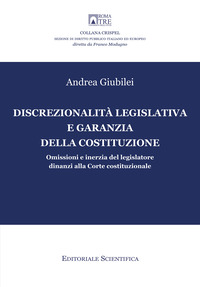 Discrezionalità legislativa e garanzia della Costituzione. Omissioni e inerzia del legislatore dinanzi alla Corte costituzionale