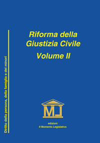 Riforma della giustizia civile. Vol. 2: Nuove disposizioni in materia di diritto della persona, famiglia e minori
